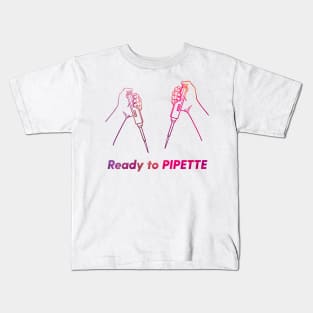 Ready to PIPETTE Kids T-Shirt